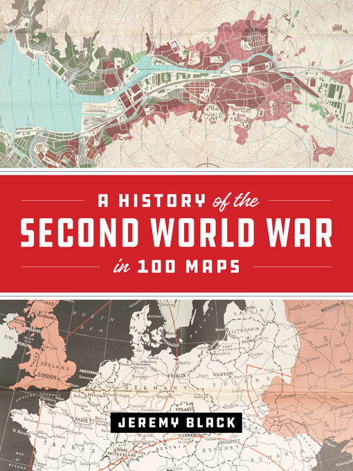 Title details for A History of the Second World War in 100 Maps by Jeremy Black - Wait list